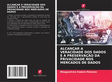 Copertina di ALCANÇAR A VERACIDADE DOS DADOS E A PRESERVAÇÃO DA PRIVACIDADE NOS MERCADOS DE DADOS