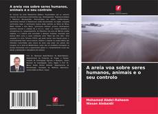 Bookcover of A areia voa sobre seres humanos, animais e o seu controlo