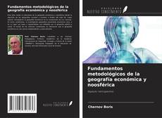 Bookcover of Fundamentos metodológicos de la geografía económica y noosférica