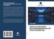 Couverture de Vertrauensbasierte Planungsalgorithmen für Cloud Computing