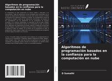 Bookcover of Algoritmos de programación basados en la confianza para la computación en nube