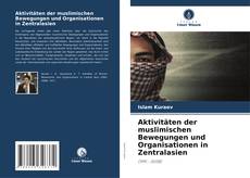 Buchcover von Aktivitäten der muslimischen Bewegungen und Organisationen in Zentralasien