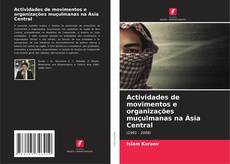 Couverture de Actividades de movimentos e organizações muçulmanas na Ásia Central