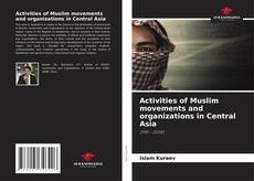 Copertina di Activities of Muslim movements and organizations in Central Asia