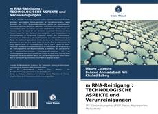 Обложка m RNA-Reinigung : TECHNOLOGISCHE ASPEKTE und Verunreinigungen