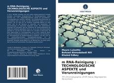 Couverture de m RNA-Reinigung : TECHNOLOGISCHE ASPEKTE und Verunreinigungen