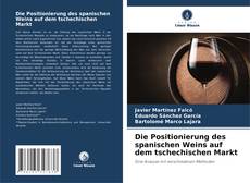 Buchcover von Die Positionierung des spanischen Weins auf dem tschechischen Markt