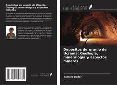 Bookcover of Depósitos de uranio de Ucrania: Geología, mineralogía y aspectos mineros