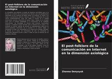 Bookcover of El post-folklore de la comunicación en Internet en la dimensión axiológica
