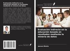 Borítókép a  Evaluación indirecta en la educación basada en resultados mediante la minería de datos - hoz