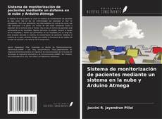 Bookcover of Sistema de monitorización de pacientes mediante un sistema en la nube y Arduino Atmega