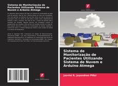 Sistema de Monitorização de Pacientes Utilizando Sistema de Nuvem e Arduino Atmega的封面