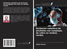 Capa do livro de Oxidación catalítica de alcoholes con complejos de cobre en medios verdes 