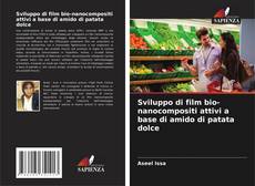 Обложка Sviluppo di film bio-nanocompositi attivi a base di amido di patata dolce