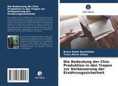 Bookcover of Die Bedeutung der Chia-Produktion in den Tropen zur Verbesserung der Ernährungssicherheit