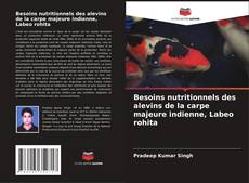 Bookcover of Besoins nutritionnels des alevins de la carpe majeure indienne, Labeo rohita