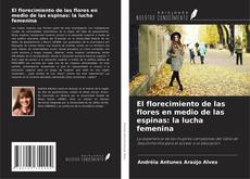 Bookcover of El florecimiento de las flores en medio de las espinas: la lucha femenina