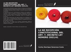 Buchcover von LA NO RECEPCIÓN CONSTITUCIONAL DEL ART. 7, DECRETO LEY NÚMERO 3931/41