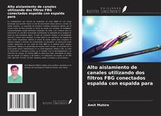 Bookcover of Alto aislamiento de canales utilizando dos filtros FBG conectados espalda con espalda para