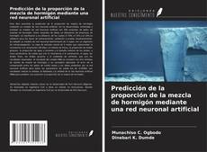 Bookcover of Predicción de la proporción de la mezcla de hormigón mediante una red neuronal artificial