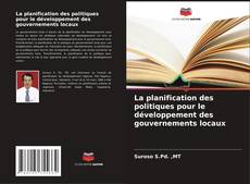 Bookcover of La planification des politiques pour le développement des gouvernements locaux