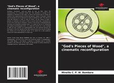 Buchcover von "God's Pieces of Wood", a cinematic reconfiguration