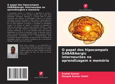 Borítókép a  O papel dos hipocampais GABABAergic interneurões na aprendizagem e memória - hoz