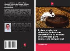 Copertina di As tendências na alimentação humana reflectem-se na compra de alimentos para animais de companhia?