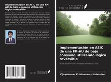 Bookcover of Implementación en ASIC de una FP-AU de bajo consumo utilizando lógica reversible