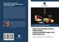 Gastronomietourismus: Motivation, Lebensmittelimage und Reiseabsicht kitap kapağı