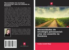 Capa do livro de Necessidades de oncologia psicossocial: uma voz ausente na Roménia 