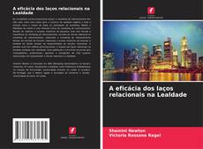 Обложка A eficácia dos laços relacionais na Lealdade