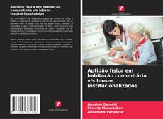 Обложка Aptidão física em habitação comunitária v/s Idosos institucionalizados