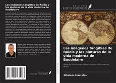Bookcover of Las imágenes tangibles de Roidis y las pinturas de la vida moderna de Baudelaire