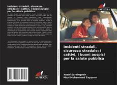 Bookcover of Incidenti stradali, sicurezza stradale: I cattivi, i buoni auspici per la salute pubblica