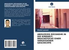 Buchcover von ABOUZEIDS RÜCKKEHR IN DIE KINDHEIT: BRUCHSTÜCKE EINER VERGESSENEN GESCHICHTE