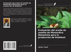 Evaluación del aceite de semilla de Momordica Balsamina para la producción de biodiésel kitap kapağı