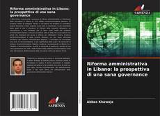 Bookcover of Riforma amministrativa in Libano: la prospettiva di una sana governance