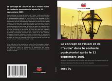 Bookcover of Le concept de l'islam et de l'"autre" dans le contexte postcolonial après le 11 septembre 2001