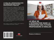 Couverture de LE RÔLE DE L'INTÉGRATION DANS LA FORMATION DES FUTURS PROFESSEURS D'ANGLAIS