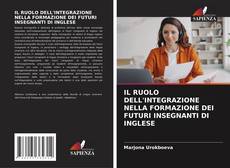 Bookcover of IL RUOLO DELL'INTEGRAZIONE NELLA FORMAZIONE DEI FUTURI INSEGNANTI DI INGLESE