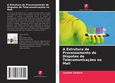 Обложка A Estrutura de Processamento de Disputas de Telecomunicações no Mali