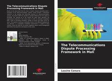 Couverture de The Telecommunications Dispute Processing Framework in Mali