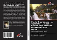 Capa do livro de Studio di conservazione regionale del flusso fluviale per il controllo delle inondazioni, Medan 
