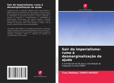 Copertina di Sair do imperialismo: rumo à desmarginalização da ajuda