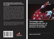 Bookcover of Tecnologia delle nanoparticelle per la somministrazione di farmaci al cervello