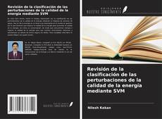 Revisión de la clasificación de las perturbaciones de la calidad de la energía mediante SVM kitap kapağı