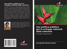 Bookcover of Una politica pubblica per lo sviluppo culturale delle comunità