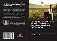 Bookcover of Le rôle de l'animation du vin dans les formes sélectives du tourisme contemporain