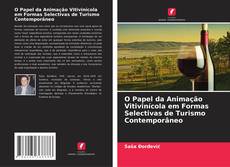 Bookcover of O Papel da Animação Vitivinícola em Formas Selectivas de Turismo Contemporâneo